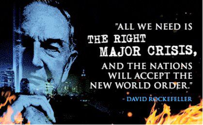 Tudo o que precisamos é a grande crise certa e as nações aceitarão a Nova Ordem Mundial.  -David Rockefeller
